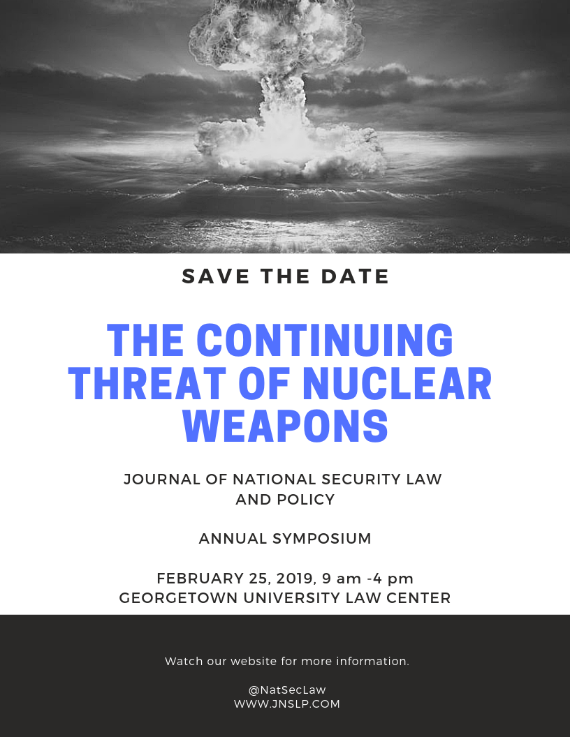 Save the Date for the Journal of National Security Law & Policy Annual Symposium on The Continuing Threat of Nuclear Weapons